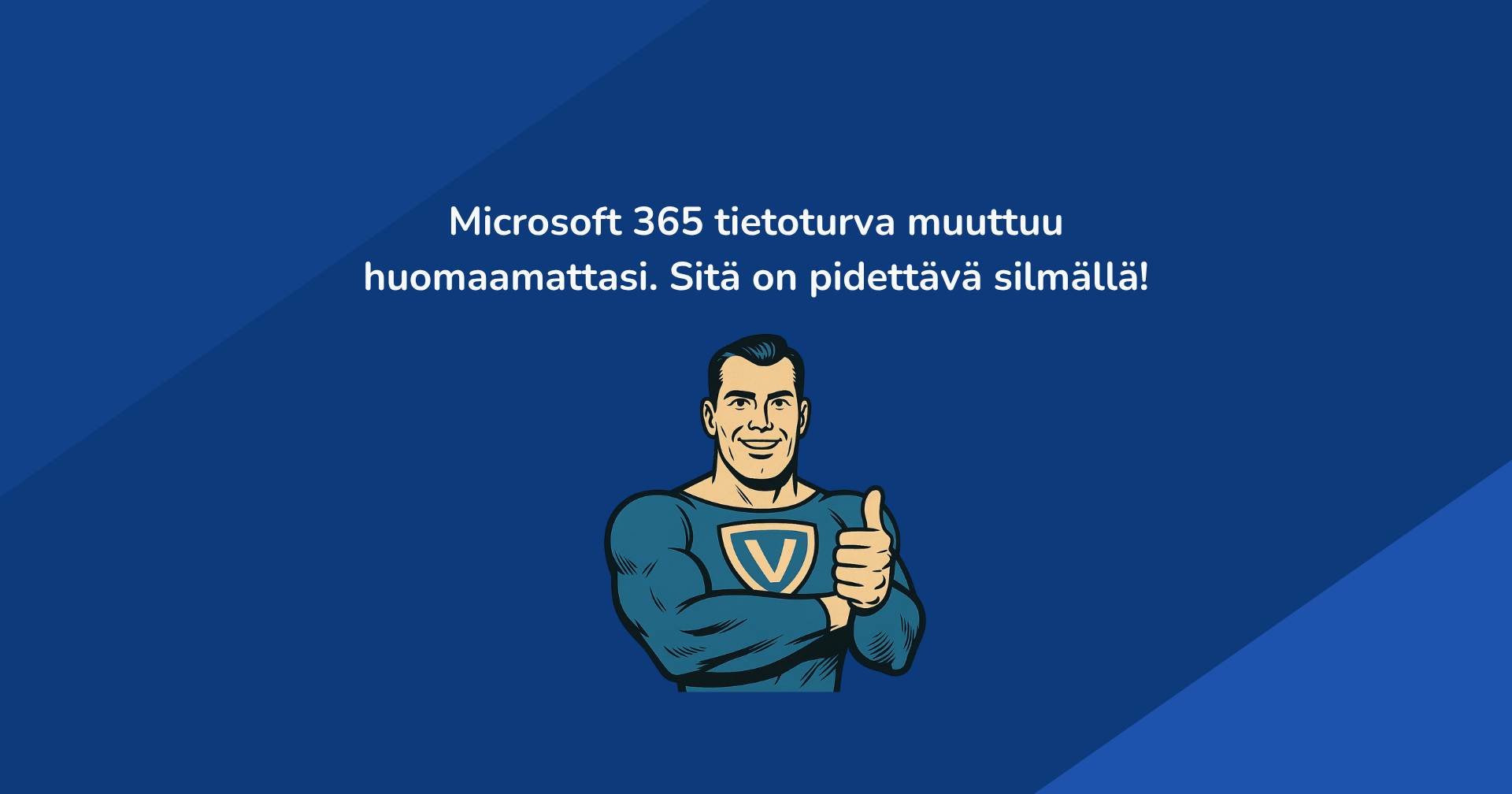 Tietoturva muuttuu jatkuvasti Microsoft 365